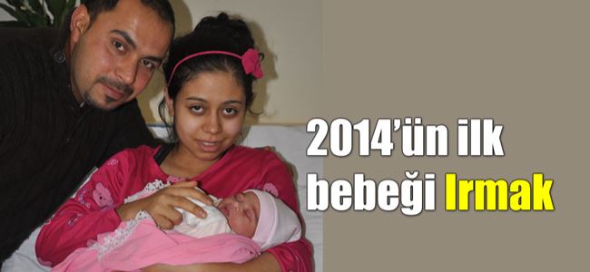 2014’ün ilk bebeği Irmak