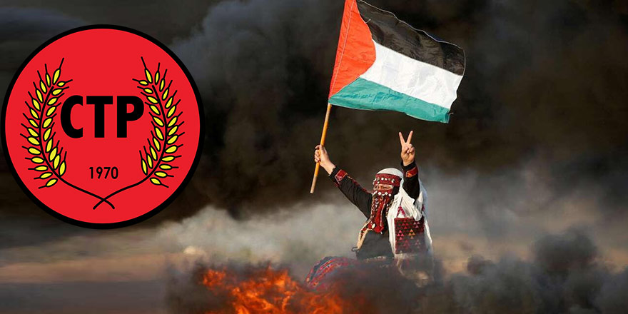 CTP: “Filistin halkının yanındayız”