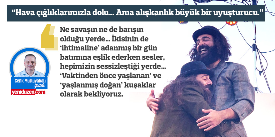 “Kalk da kucaklayayım seni!”