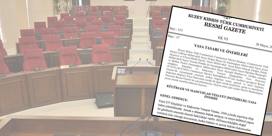 Küçükler ve Mahcurlar Vesayet (Değişiklik) Yasa Önerisi halkın bilgisine sunuldu