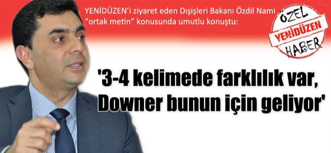 3-4 kelimede farklılık var, Downer bunun için geliyor