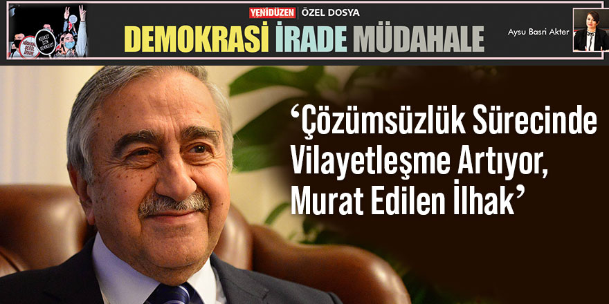 Mustafa Akıncı:   "Kazansa da orada kalmayacak dediler”