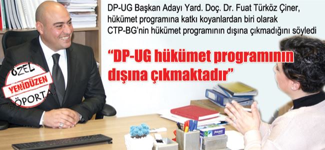 “DP-UG hükümet programının dışına çıkmaktadır”