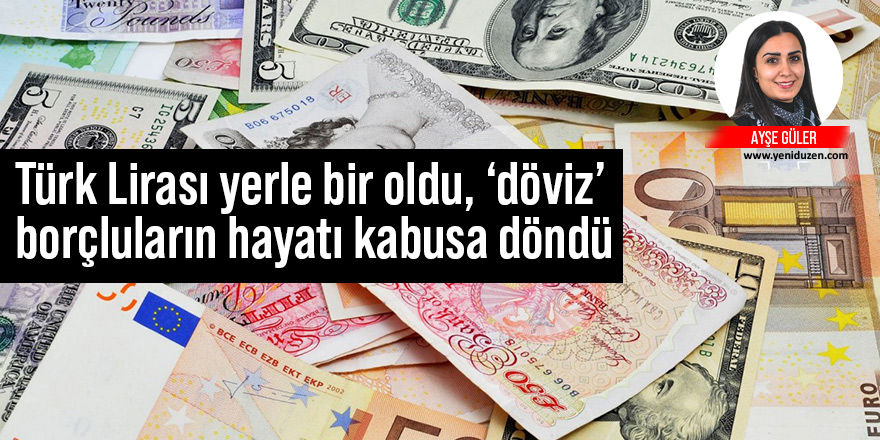 Türk Lirası yerle bir oldu, ‘döviz’ borçluların hayatı kabusa döndü: Taksitler  katlandı