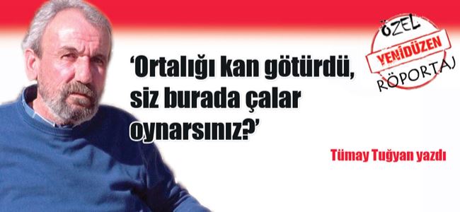 ‘Ortalığı kan götürdü, siz burada çalar oynarsınız?’