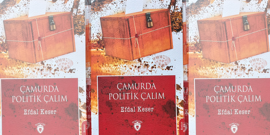 Gazeteci yazar Efdal Keser’in  “Çamurda Politik Çalım” kitabı çıktı
