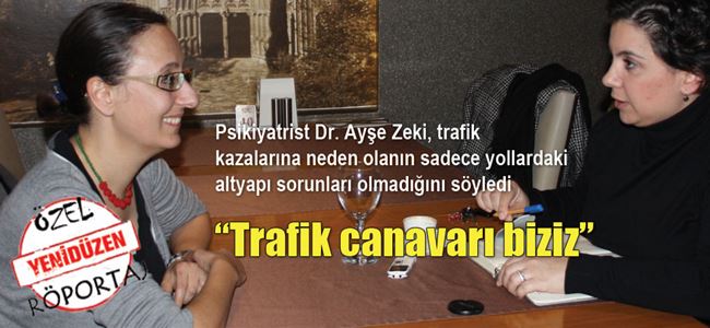 “Trafik canavarı biziz”