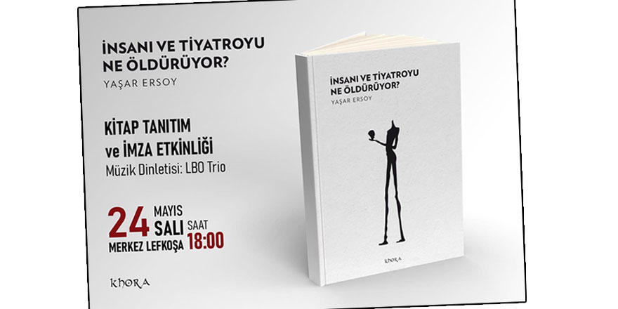 Yaşar Ersoy’dan yeni kitap “İnsanı ve Tiyatroyu Ne Öldürüyor?” Khora yayınlarından çıktı