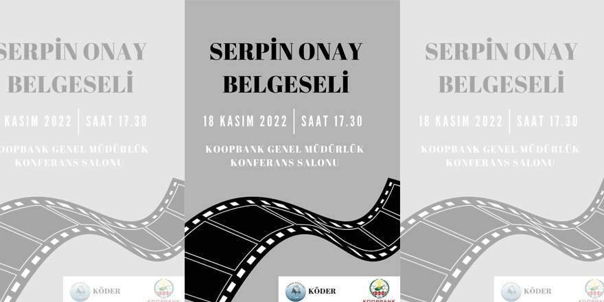 “Serpin Onay  Belgeseli” 18 Kasım Cuma günü gösteriliyor