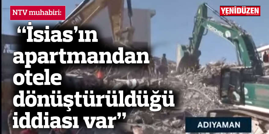 NTV muhabiri: “İsias’ın apartmandan otele dönüştürüldüğü iddiası var”