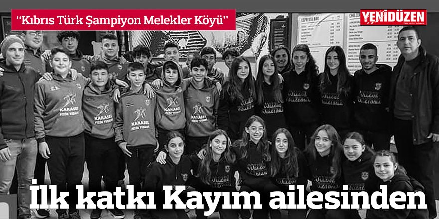 “Kıbrıs Türk Şampiyon Melekler Köyü”ne ilk katkı Kayım ailesinden