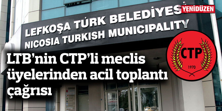 LTB’nin CTP’li meclis üyelerinden acil toplantı çağrısı