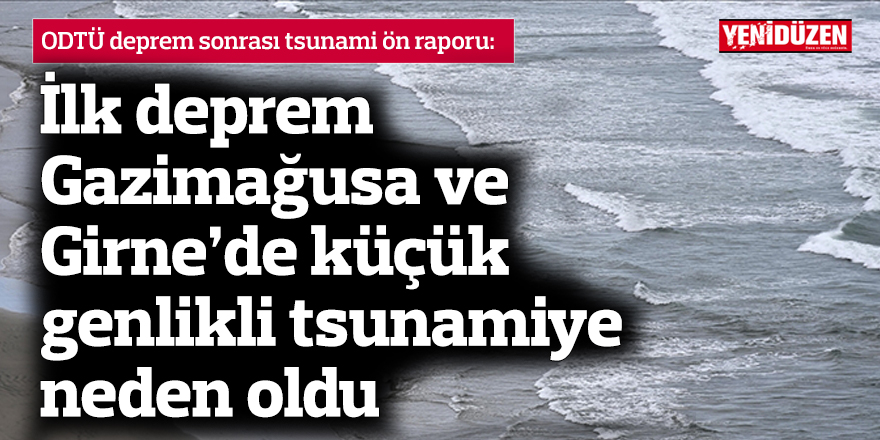 ODTÜ ön raporu: ilk deprem Gazimağusa ve Girne’de küçük genlikli tsunamiye neden oldu