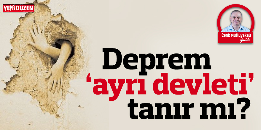 Deprem ‘ayrı devleti’ tanır mı?