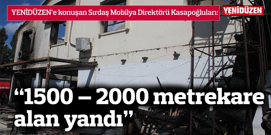 “1500 – 2000 metrekare alan yandı”