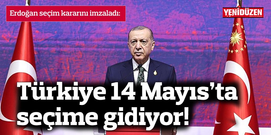 Erdoğan seçim kararını imzaladı: Türkiye 14 Mayıs’ta seçime gidiyor!