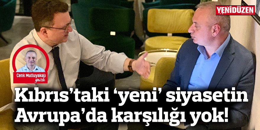 Kıbrıs’taki ‘yeni’ siyasetin Avrupa’da karşılığı yok!