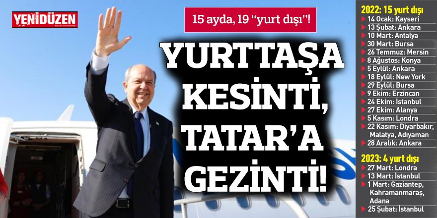 YURTTAŞA KESİNTİ, TATAR'A GEZİNTİ!