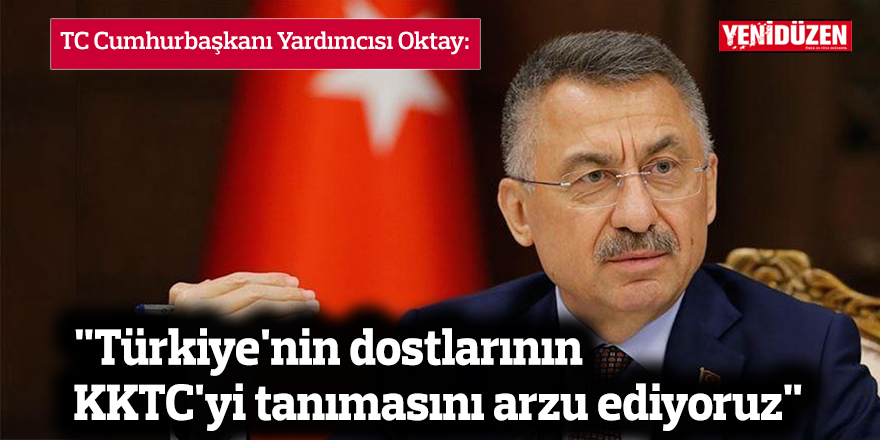 “Sadece TTD değil, Türkiye'nin dostlarının KKTC'yi tanımasını arzu ediyoruz”