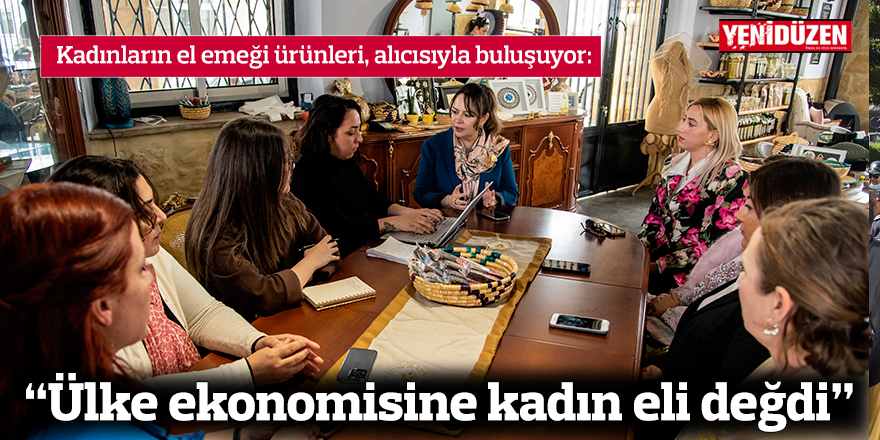 "Ülke ekonomisine kadın eli değdi"