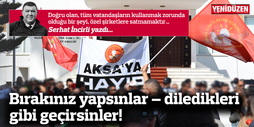 Bırakınız yapsınlar – diledikleri gibi geçirsinler!