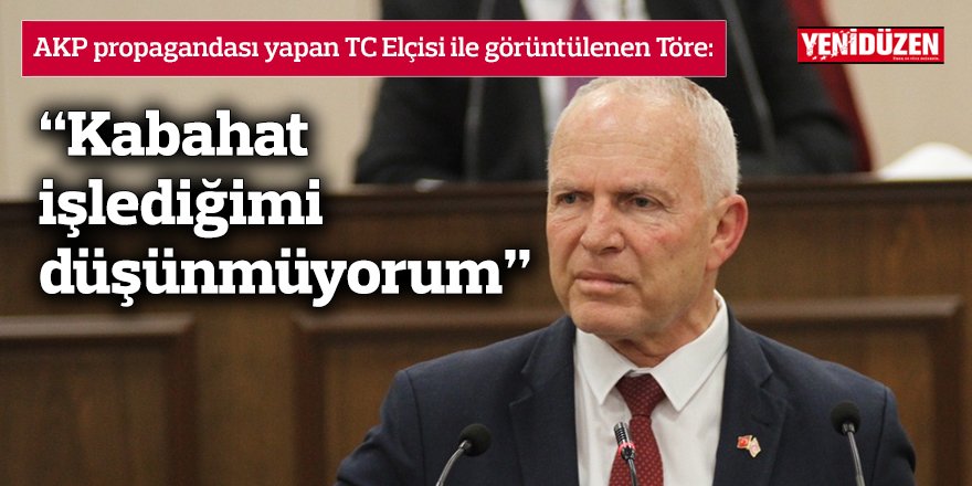 AKP propagandası yapan TC Elçisi ile görüntülenen Töre:  “Kabahat işlediğimi düşünmüyorum”