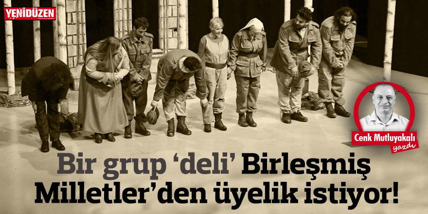 Bir grup ‘deli’, Birleşmiş Milletler’den üyelik istiyor!