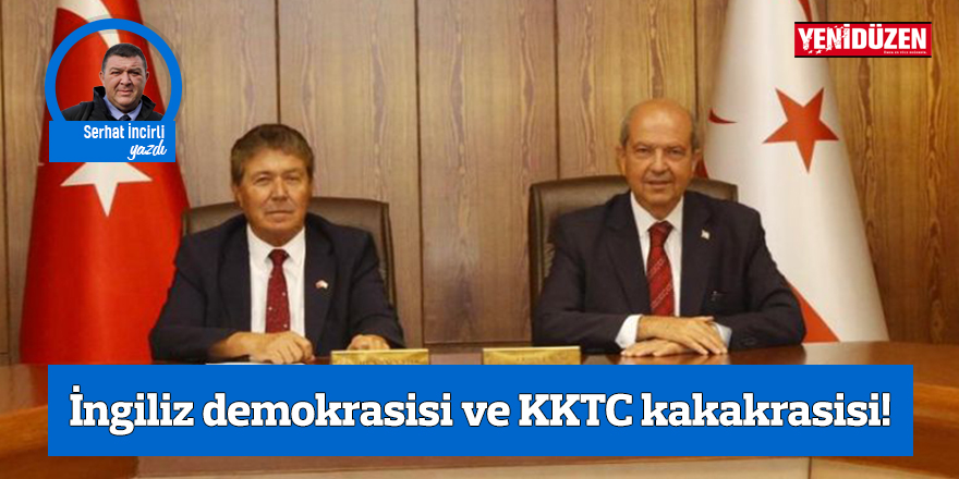 İngiliz demokrasisi ve KKTC kakakrasisi!