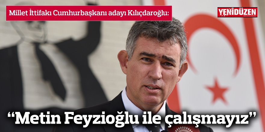 Kılıçdaroğlu: “Metin Feyzioğlu ile çalışmayız”