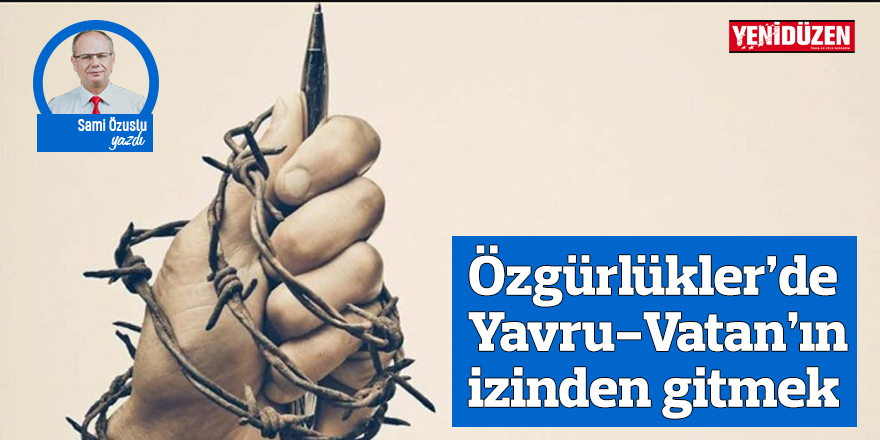 ÖZGÜRLÜKLER’DE YAVRU-VATAN’IN İZİNDEN GİTMEK