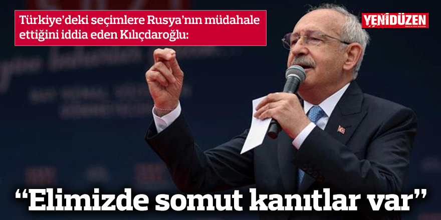 Kılıçdaroğlu: Elimizde somut kanıtlar var