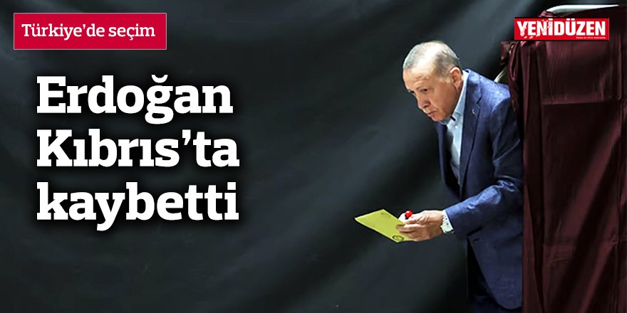 Erdoğan Kıbrıs’ta kaybetti