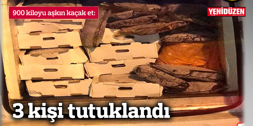 900 kiloyu aşkın kaçak et: 3 tutuklu