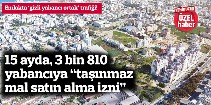 15 ayda, 3 bin 810 yabancıya “taşınmaz mal satın alma izni”