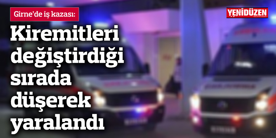 Kiremitleri değiştirdiği sırada düşerek yaralandı