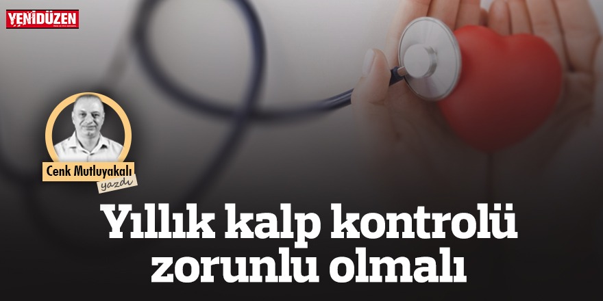 Kalp kontrolü zorunlu olmalı