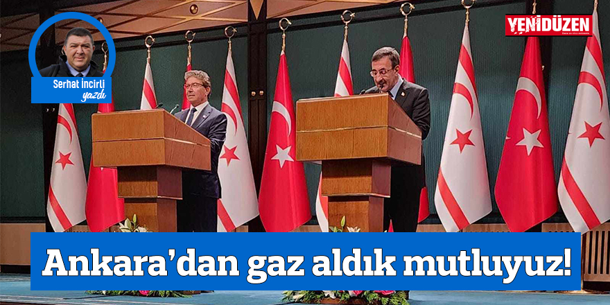 Ankara’dan gaz aldık mutluyuz!