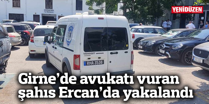 Girne’de avukatı vuran şahıs Ercan’da yakalandı