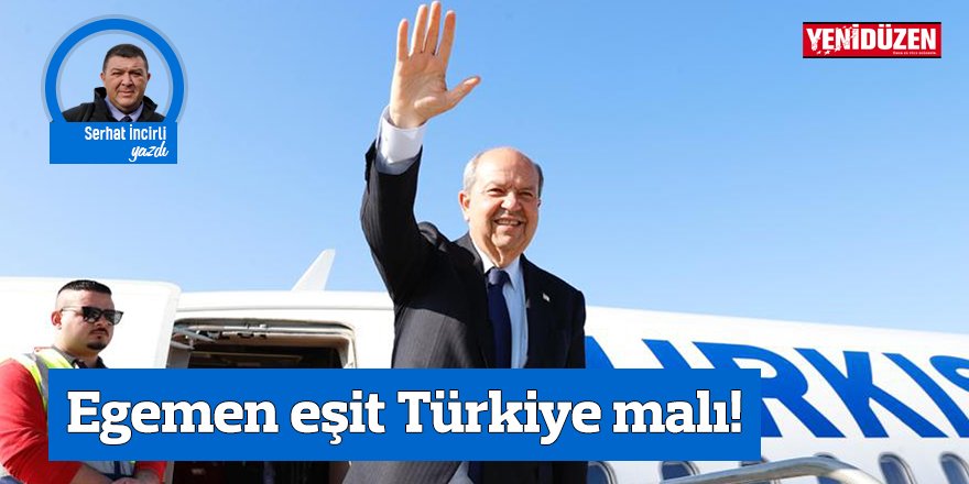 Egemen eşit Türkiye malı!