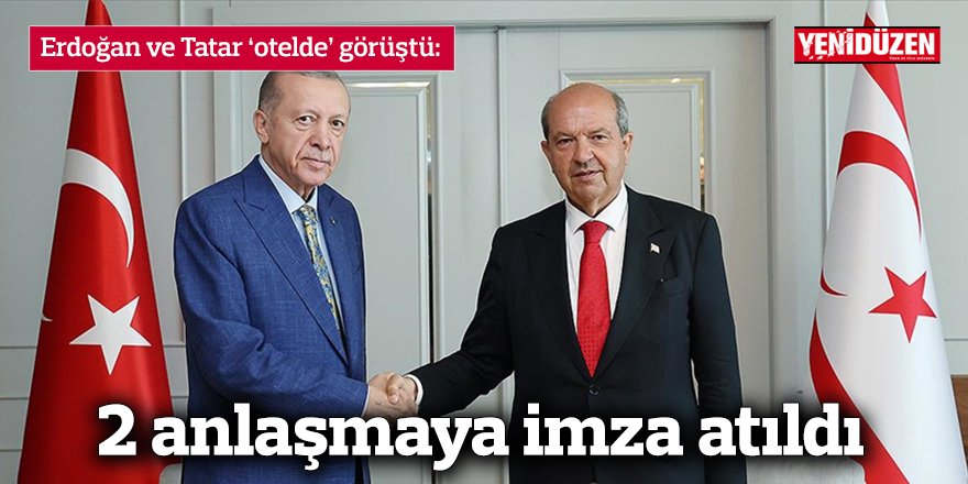 Erdoğan ve Tatar ‘otelde’ görüştü