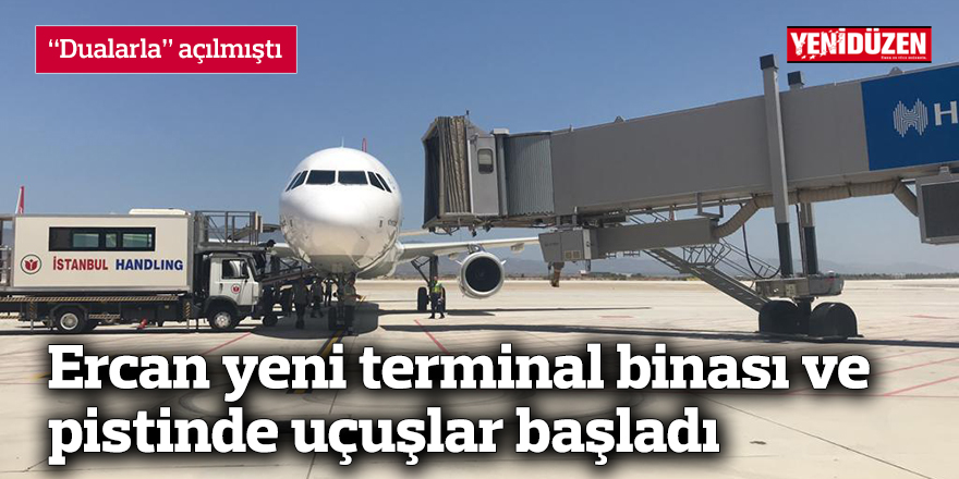 Ercan yeni terminal binası ve pistinde uçuşlar başladı