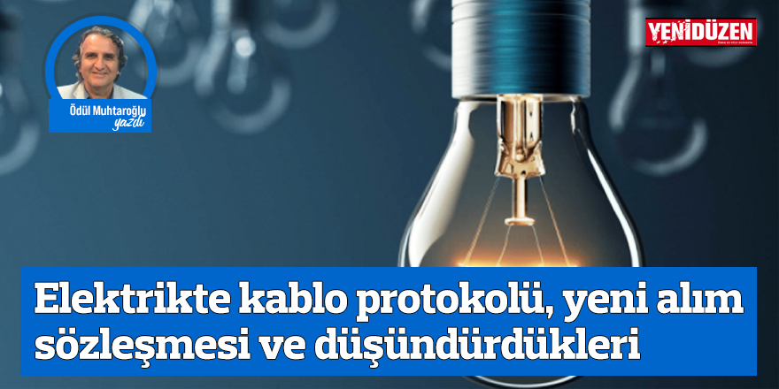 Elektrikte kablo protokolü, yeni alım sözleşmesi ve düşündürdükleri