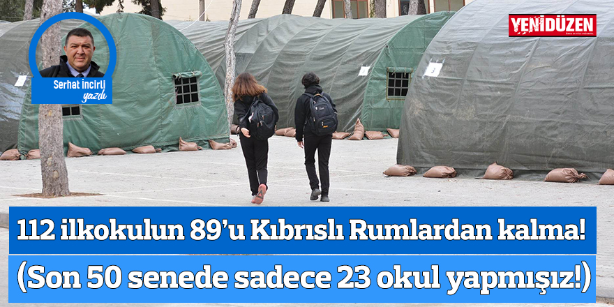112 ilkokulun 89’u Kıbrıslı Rumlardan kalma! (Son 50 senede sadece 23 okul yapmışız!)