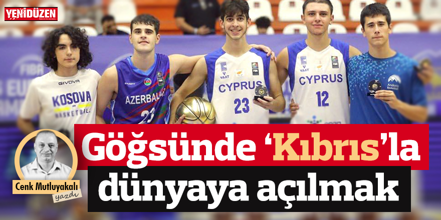 Göğsünde “Kıbrıs”la dünyaya açılmak