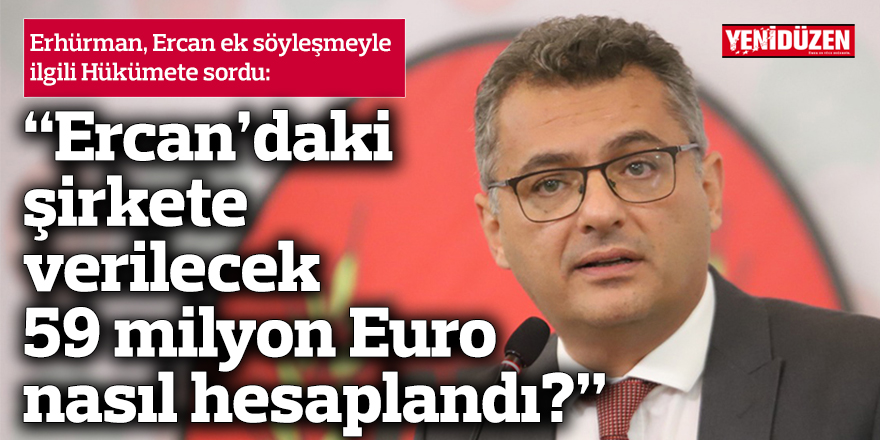 “Ercan için şirkete verilecek 59 milyon Euro nasıl hesaplandı?”