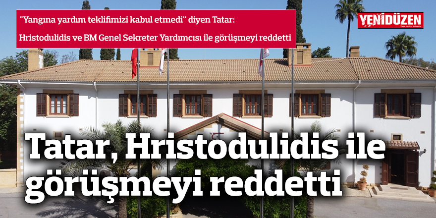 Tatar, Hristodulidis ile görüşmeyi reddetti