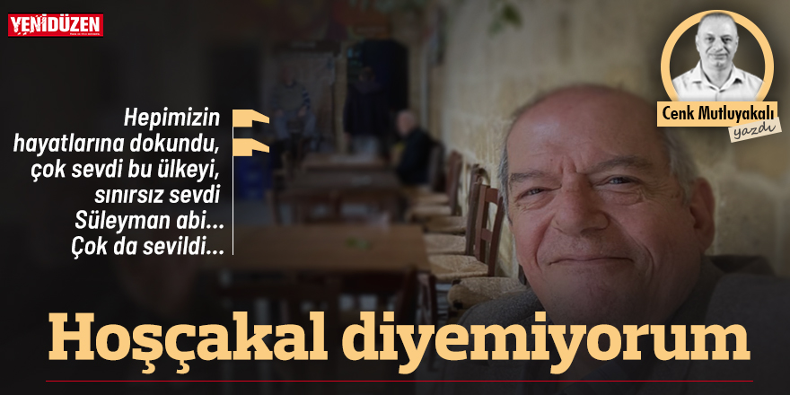 "Hoşça kal” diyemiyorum