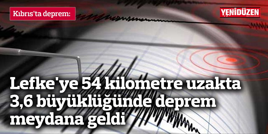 Lefke'ye 54 kilometre uzakta 3,6 büyüklüğünde deprem meydana geldi