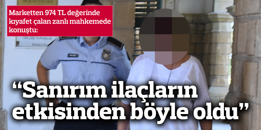 Marketten 974 TL değerinde kıyafet çaldı: “Sanırım ilaçların etkisinden dolayı böyle oldu”