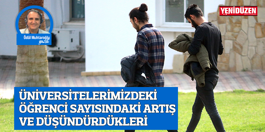 ÜNİVERSİTELERİMİZDEKİ ÖĞRENCİ SAYISINDAKİ ARTIŞ VE DÜŞÜNDÜRDÜKLERİ